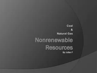 Nonrenewable Resources By: Julian F