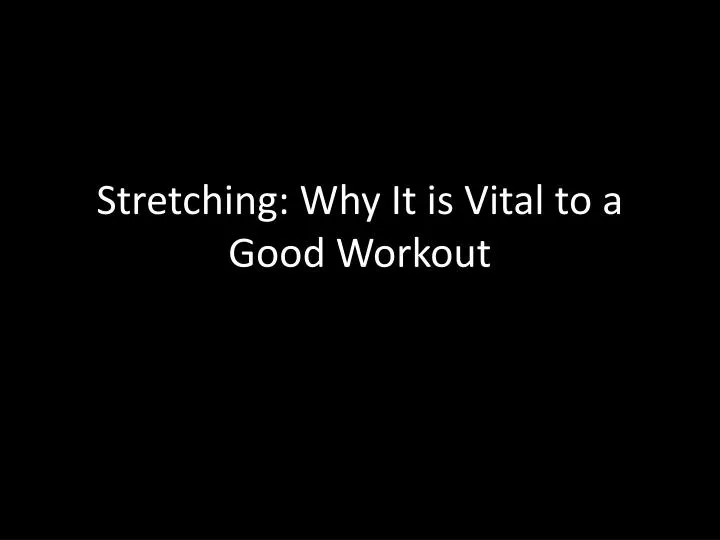stretching why it is vital to a good workout