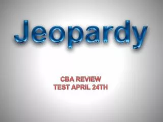 CBA REVIEW TEST APRIL 24TH