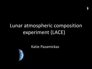 Lunar atmospheric composition experiment (LACE)