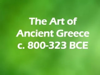 The Art of Ancient Greece c. 800-323 BCE