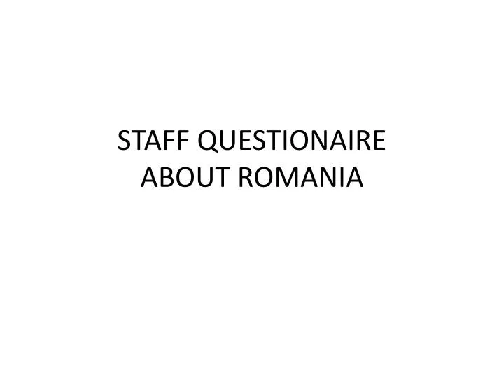 staff questionaire about romania