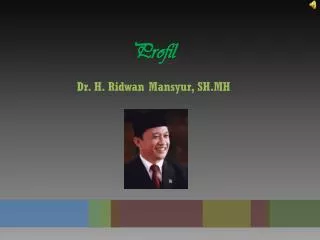 Profil Dr. H. Ridwan Mansyur , SH.MH