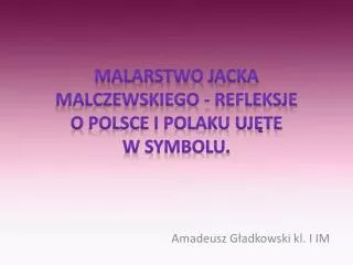 Malarstwo Jacka Malczewskiego - refleksje o Polsce i polaku uj?te w symbolu .