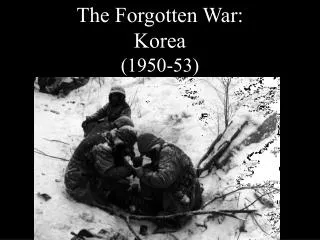 The Forgotten War: Korea (1950-53)