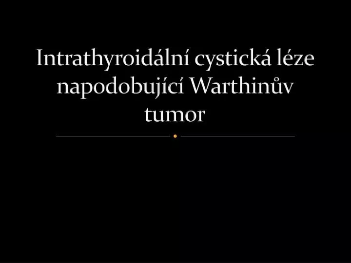 intrathyroid ln cystick l ze napodobuj c warthin v tumor