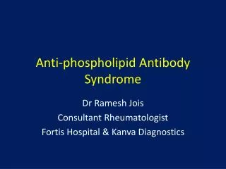 Anti- phospholipid Antibody Syndrome
