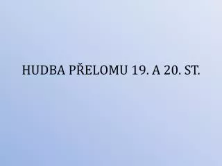 HUDBA P?ELOMU 19. A 20. ST.