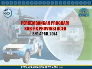 PERKEMBANGAN PROGRAM KKB-PK PROVINSI ACEH S/D APRIL 2014