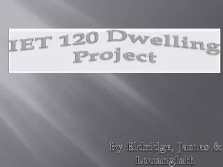 IET 120 Dwelling Project