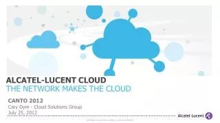 ALCATEL-LUCENT CLOUD THE NETWORK MAKES THE CLOUD