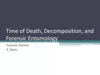 Time of Death, Decomposition, and Forensic Entomology