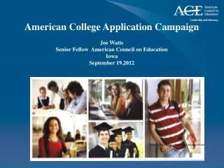 American College Application Campaign Joe Watts Senior Fellow American Council on Education