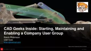 CAD Geeks Inside: Starting, Maintaining and Enabling a Company User Group