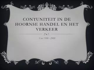 Contuniteit in de hoornse handel en het verkeer