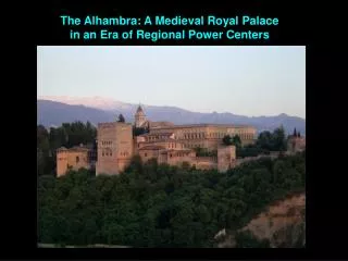 The Alhambra: A Medieval Royal Palace in an Era of Regional Power Centers