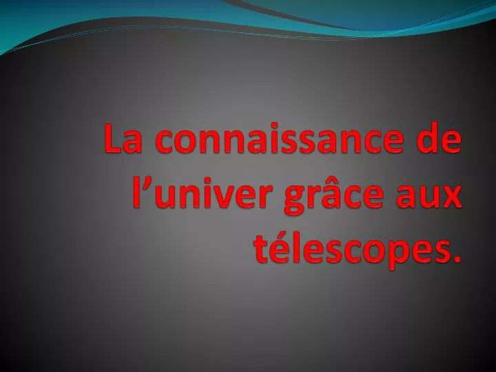 la connaissance de l univer gr ce aux t lescopes