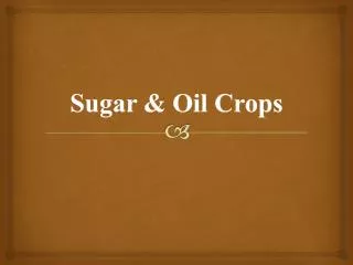 Sugar &amp; Oil Crops