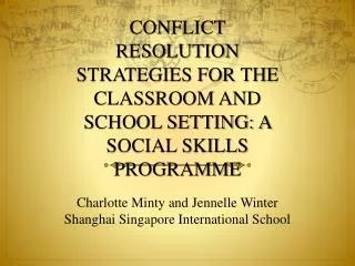 CONFLICT RESOLUTION STRATEGIES FOR THE CLASSROOM AND SCHOOL SETTING: A SOCIAL SKILLS PROGRAMME