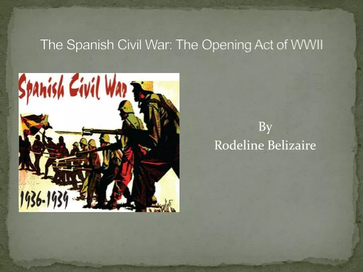 the spanish civil war the opening act of wwii