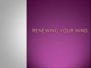 Renewing your mind