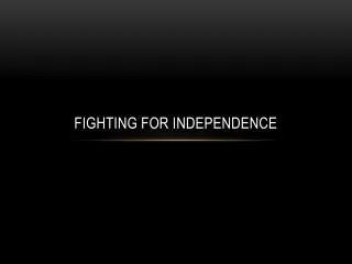 Fighting for Independence