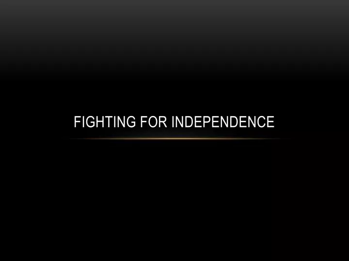 fighting for independence