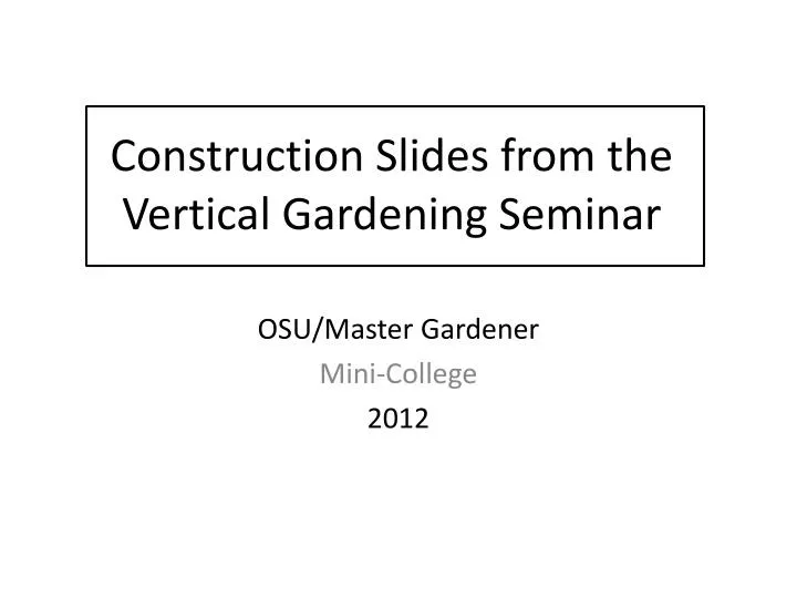 construction slides from the vertical gardening seminar