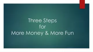 Three Steps for More Money &amp; More Fun