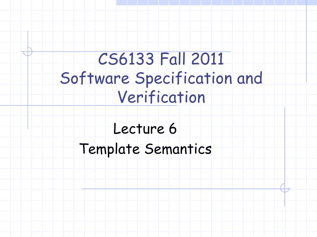 Specification Verification PPT - CS6133 Fall 2011 Software Specification and Verification ...