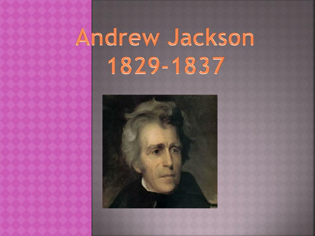 PPT - Andrew Jackson 1829-1837 PowerPoint Presentation, free download ...
