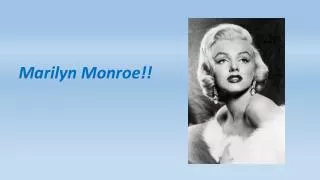 Marilyn Monroe!!