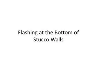 Flashing at the Bottom of Stucco Walls