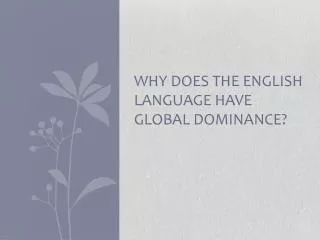 Why does the english language have global dominance?