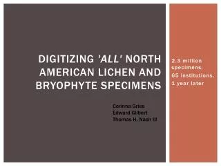 Digitizing 'all' North American lichen and bryophyte specimens