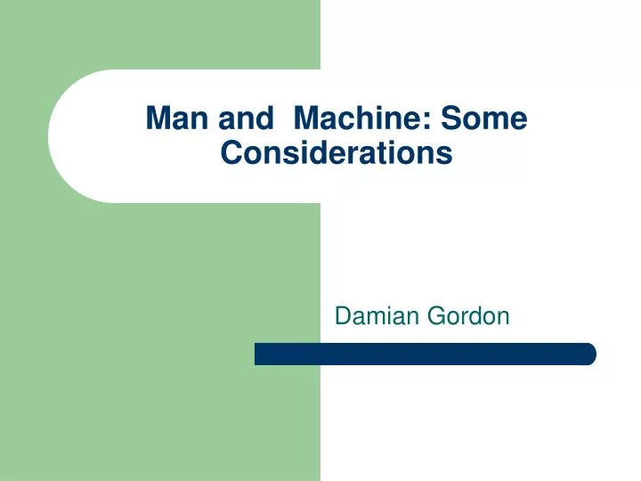 man and machine some considerations