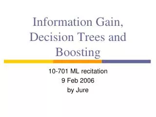 Information Gain, Decision Trees and Boosting