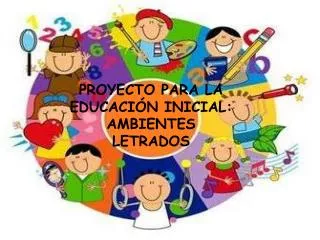 PROYECTO PARA LA EDUCACIÓN INICIAL: AMBIENTES LETRADOS