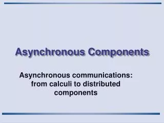 Asynchronous Components