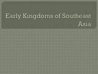 Early Kingdoms of Southeast Asia