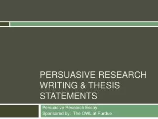 Persuasive RESEARCH WRITING &amp; Thesis STATEMENTS