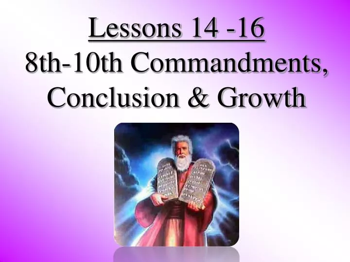 lessons 14 16 8th 10th commandments conclusion growth
