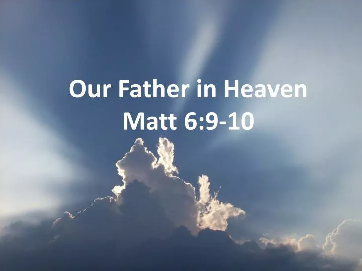 our father in heaven matt 6 9 10