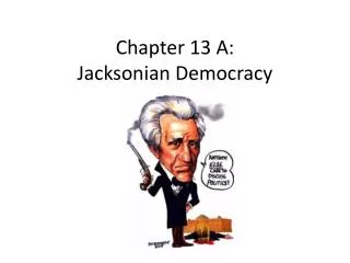 Chapter 13 A: Jacksonian Democracy