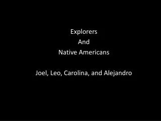 Explorers And Native Americans Joel, Leo, Carolina, and Alejandro