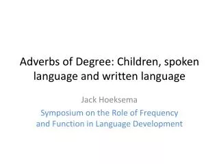 Adverbs of Degree : Children , spoken language and written language