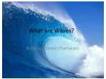 What are Waves? - slide 1