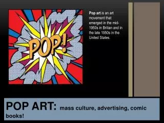 POP ART: mass culture, advertising, comic books!