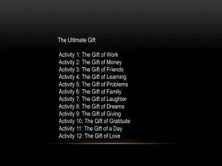 The Ultimate Gift Activity 1: The Gift of Work Activity 2: The Gift of Money