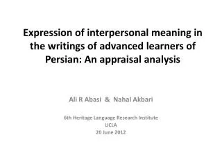 Ali R Abasi &amp; Nahal Akbari 6th Heritage Language Research Institute UCLA 20 June 2012
